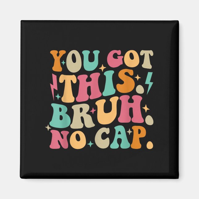 You Got This Bruh No Cap Funny Testing Day Teacher Magnet (Front)