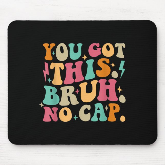 You Got This Bruh No Cap Funny Testing Day Teacher Mouse Mat (Front)