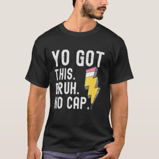 You Got This Bruh No Cap T-Shirt