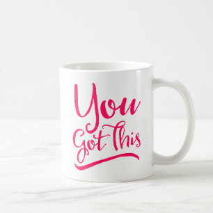 You Got This Coffee Mug