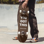 You Got This Cool Brown | Custom Name Skateboard<br><div class="desc">You Got This Cool Brown | Custom Name design. You can leave the words "YOU GOT THIS", personalise it with your own text or change to any different background colours. Add your name to it, too. It is simple and easy to customise to your need. Perfect for going away to...</div>