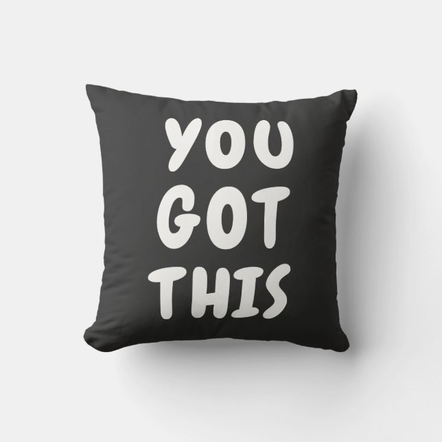 You Got This Cute Inspirational Quote Black White  Cushion (Front)