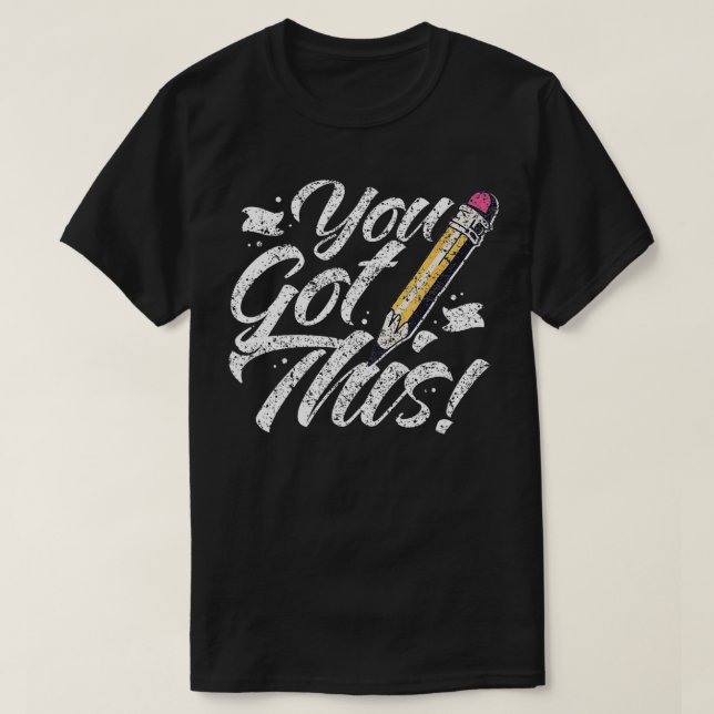 You Got This Exam Teacher Test Day Score Testing  T-Shirt (Design Front)