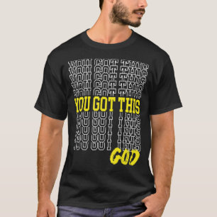 You Got This Faith Over Fear Trust God Religious I T-Shirt