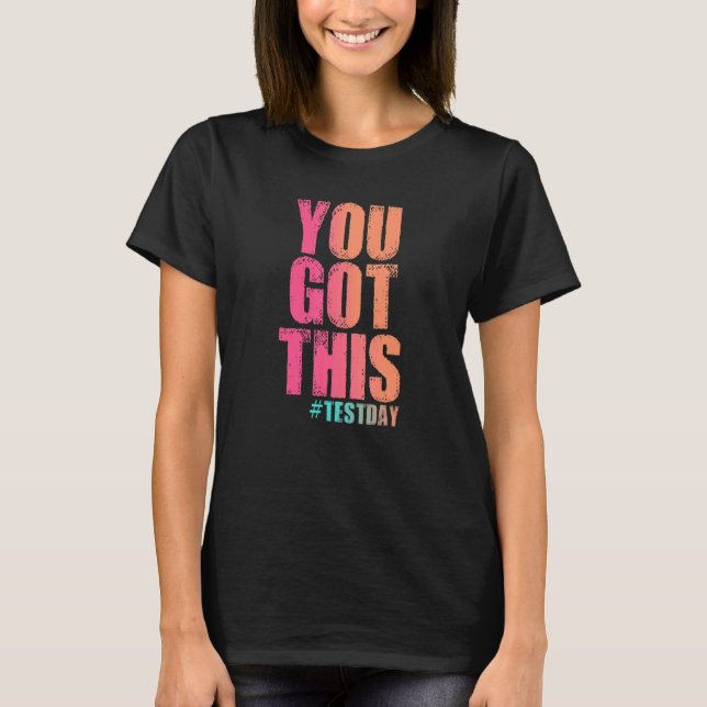 You Got This For Teacher Motivational Testing Day  T-Shirt (Front)