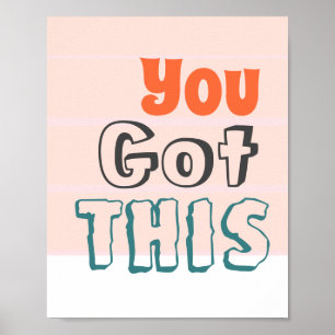 You Got This, inspiration Quote Poster