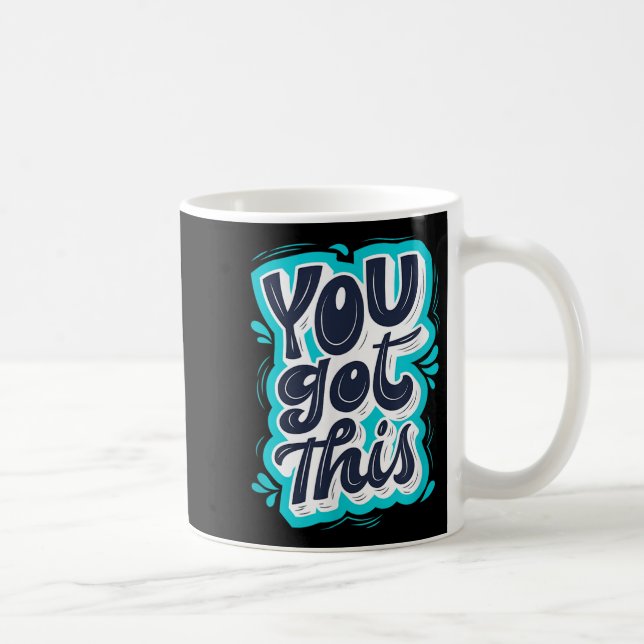 You Got This Insrational Motivational Quote Saying Coffee Mug (Right)