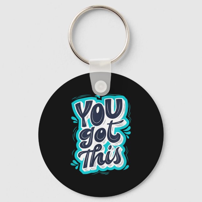 You Got This Insrational Motivational Quote Saying Key Ring (Front)