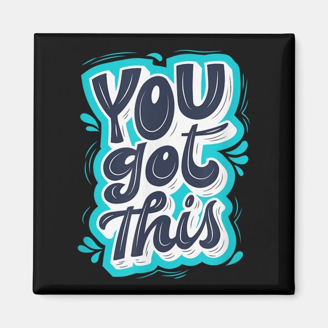 You Got This Insrational Motivational Quote Saying Magnet (Front)