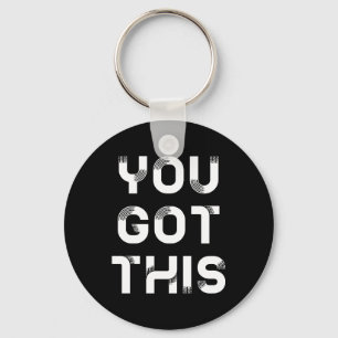 You got this keychain