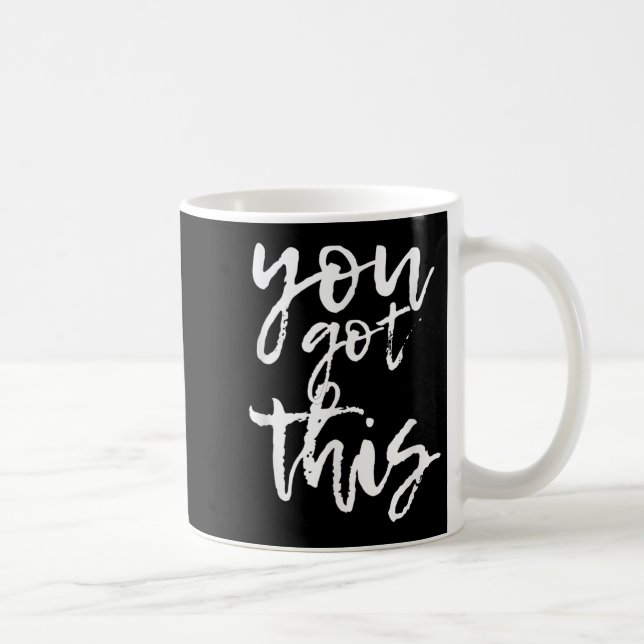 You Got This Motivational And Sitive  Coffee Mug (Right)