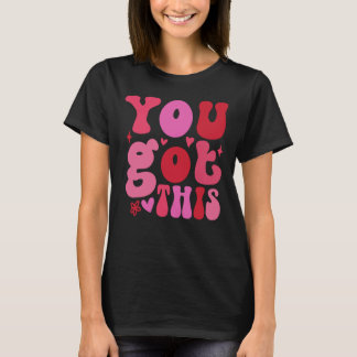 You Got This, Motivational  T-Shirt