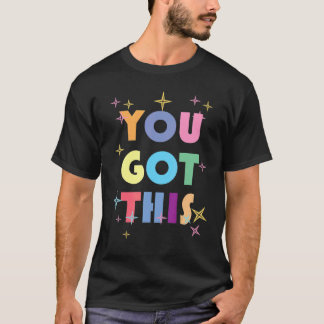 You Got This Motivational Testing Day For Teacher T-Shirt