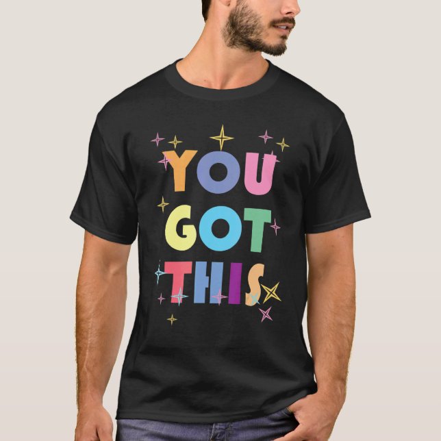You Got This Motivational Testing Day For Teacher T-Shirt (Front)