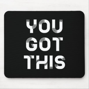 You got this mousepad