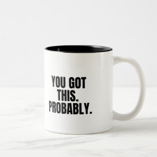 You Got This Probably Funny Fake Motivation Two-Tone Coffee Mug