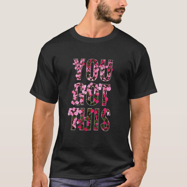 YOU GOT THIS Red Pink Petaled Flowers For Men Wome T-Shirt (Front)