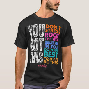 You Got This Rock The Test Positive Student Test T-Shirt