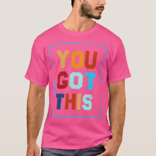 You Got This Shirt For Teachers Testing Day TShirt