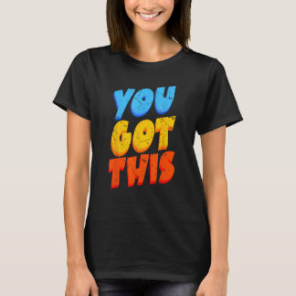 You Got This Strong Confidence Motivation Motivati T-Shirt