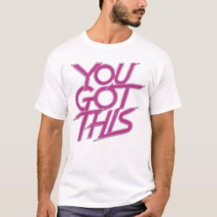 You Got This T-Shirt
