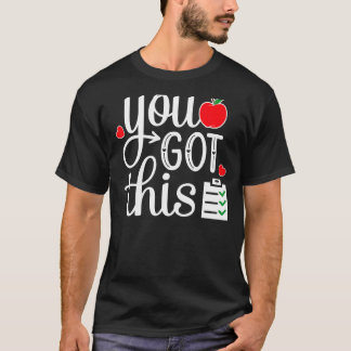 You Got This   Teacher Student Testing Day T-Shirt