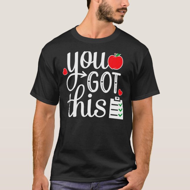 You Got This   Teacher Student Testing Day T-Shirt (Front)