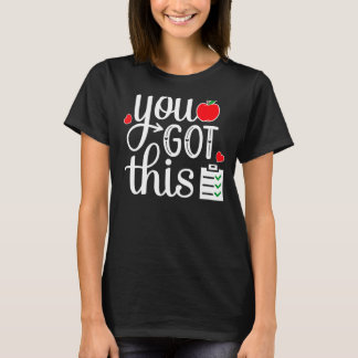 You Got This   Teacher Student Testing Day T-Shirt
