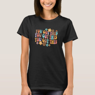 You Got This Teacher Teaching Test Day Motivation T-Shirt