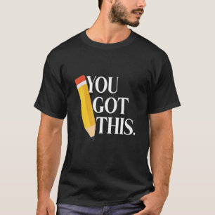 You Got This Test Day Motivational Teacher Testing T-Shirt