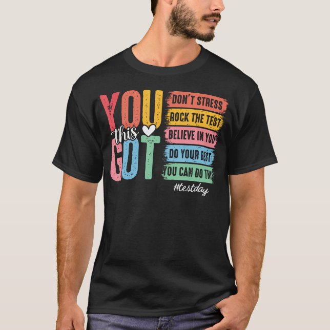 You Got This Test Day State Testing Teacher Staar T-Shirt (Front)