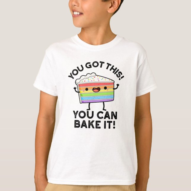 You Got This You Can Bake It Positive Food P T-Shirt (Front)