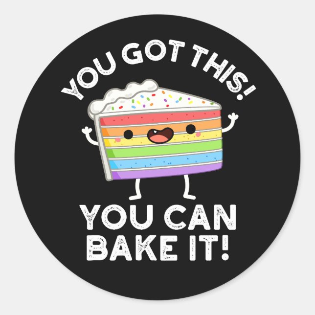 You Got This You Can Bake It Positive Pun Dark BG Classic Round Sticker (Front)