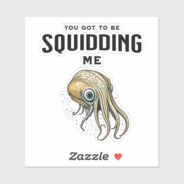 You Got to be Squidding Me Funny Squid Pun (Sheet)