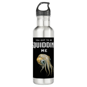 You Got to be Squidding Me Funny Squid Pun 710 Ml Water Bottle