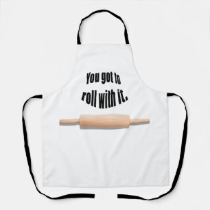 You Got To Role with It baker Apron