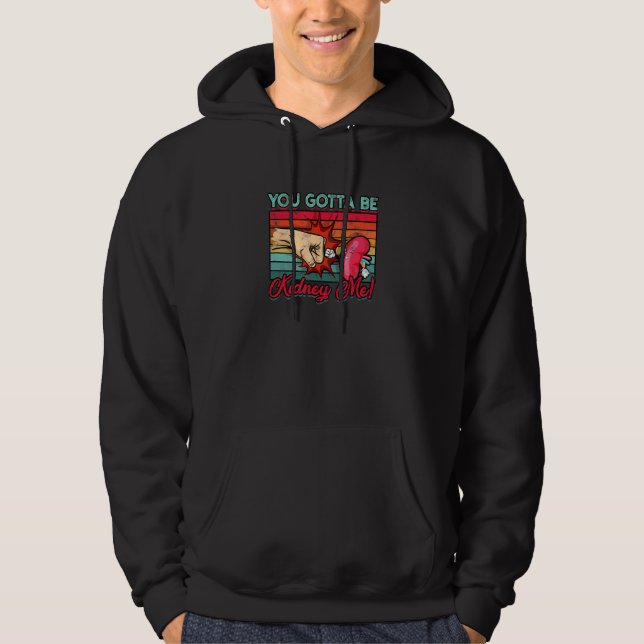 You gotta be kidney me - surgery hoodie (Front)