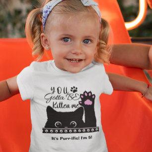 You Gotta Be Kitten Me Funny Cat Pattern Birthday Toddler T-Shirt