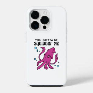 You Gotta Be Squiddin' Me, Funny Squid Saying iPhone 14 Pro Case
