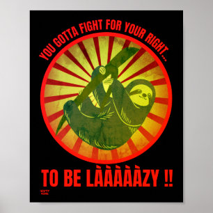 "YOU GOTTA FIGHT FOR YOUR RIGHT." funny lazy sloth Poster
