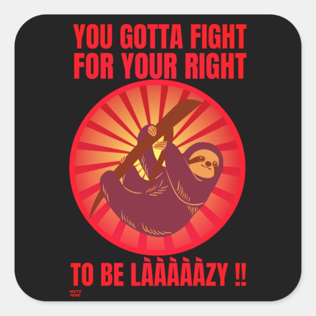 "YOU GOTTA FIGHT FOR YOUR RIGHT." funny lazy sloth Square Sticker (Front)