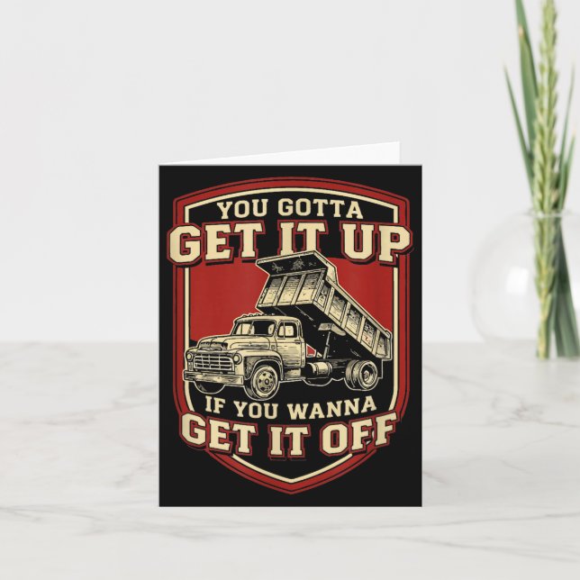 You Gotta Get Funny Dump Truck Driver Trucking Dad Card (Front)