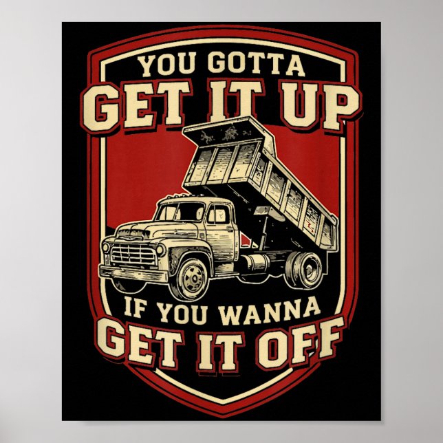 You Gotta Get Funny Dump Truck Driver Trucking Dad Poster (Front)