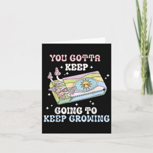 You Gotta Keep Going To Keep Growing Motivational Card