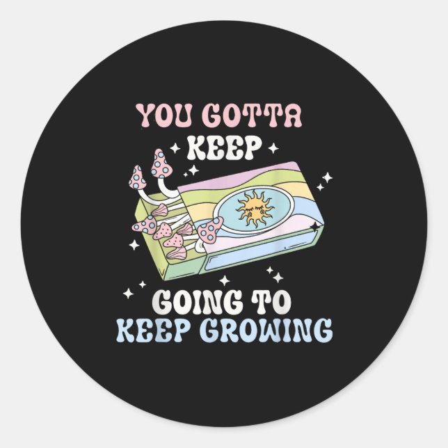 You Gotta Keep Going To Keep Growing Motivational  Classic Round Sticker (Front)