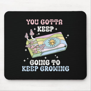 You Gotta Keep Going To Keep Growing Motivational  Mouse Mat
