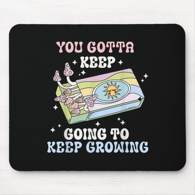 You Gotta Keep Going To Keep Growing Motivational  Mouse Mat (Front)