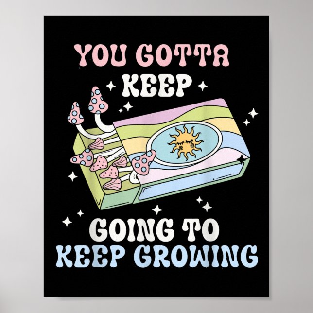 You Gotta Keep Going To Keep Growing Motivational  Poster (Front)