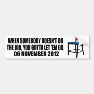 You gotta let 'em go - Chair - Anti Obama Bumper Sticker