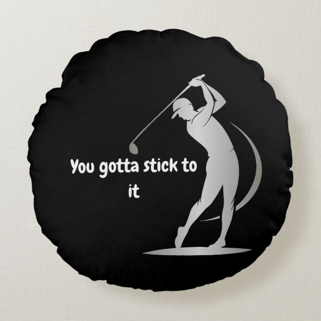 'You gotta stick to it' Round Cushion (Front)